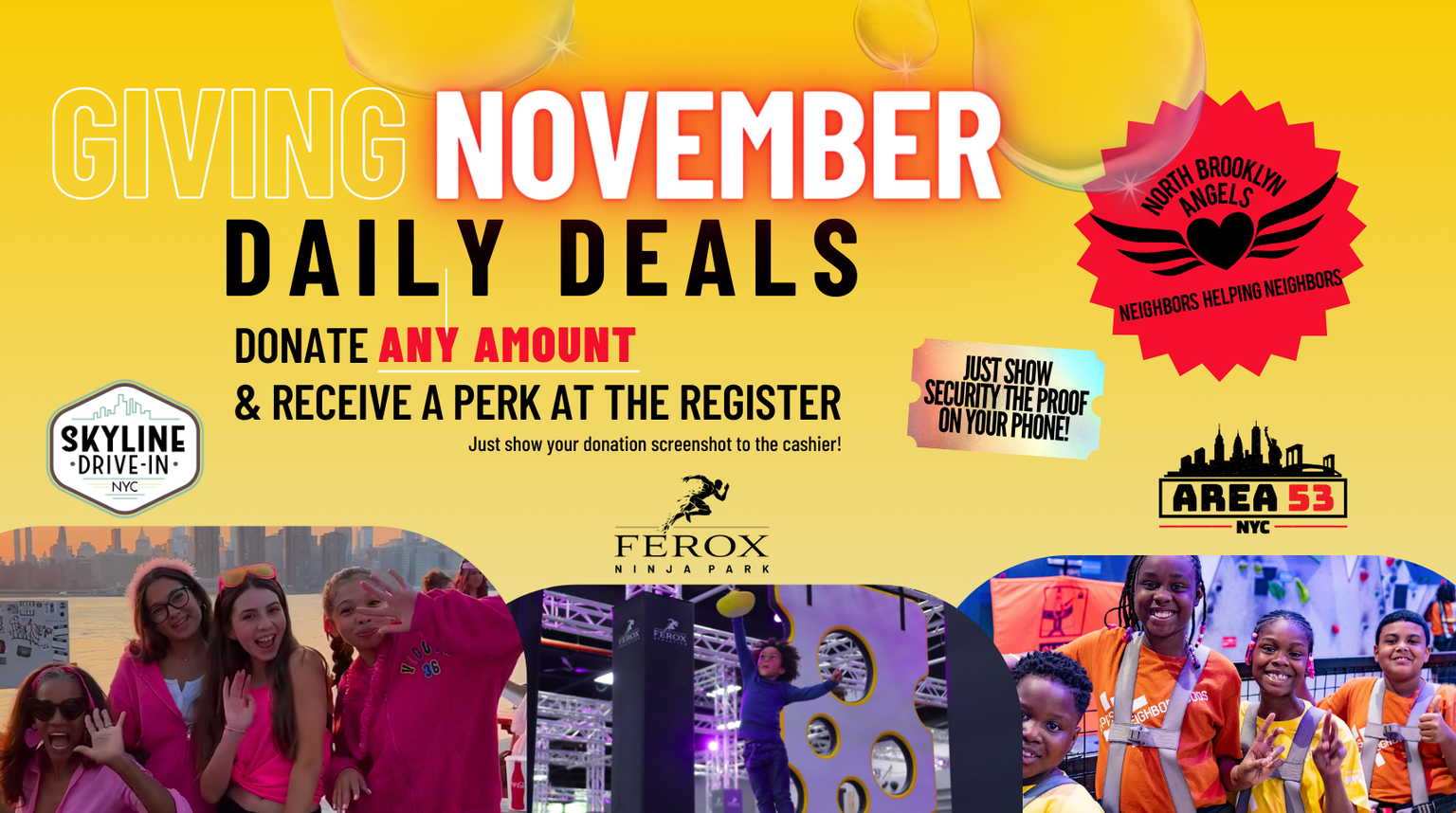 Giving November daily deals! Donate any amount and receive a perk at the register! Just show your donation screenshot to the cashier! Valid at Skyline Drive-In, Ferox Ninja Park, and Area 53 NYC!
